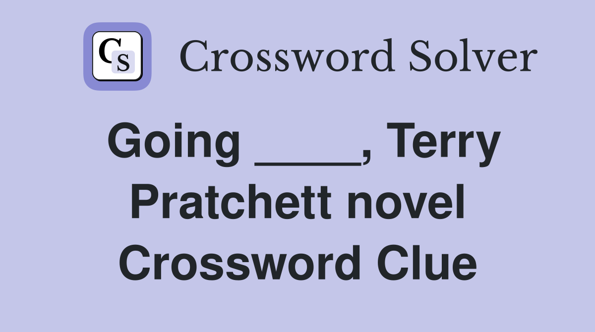 Going ____, Terry Pratchett novel Crossword Clue