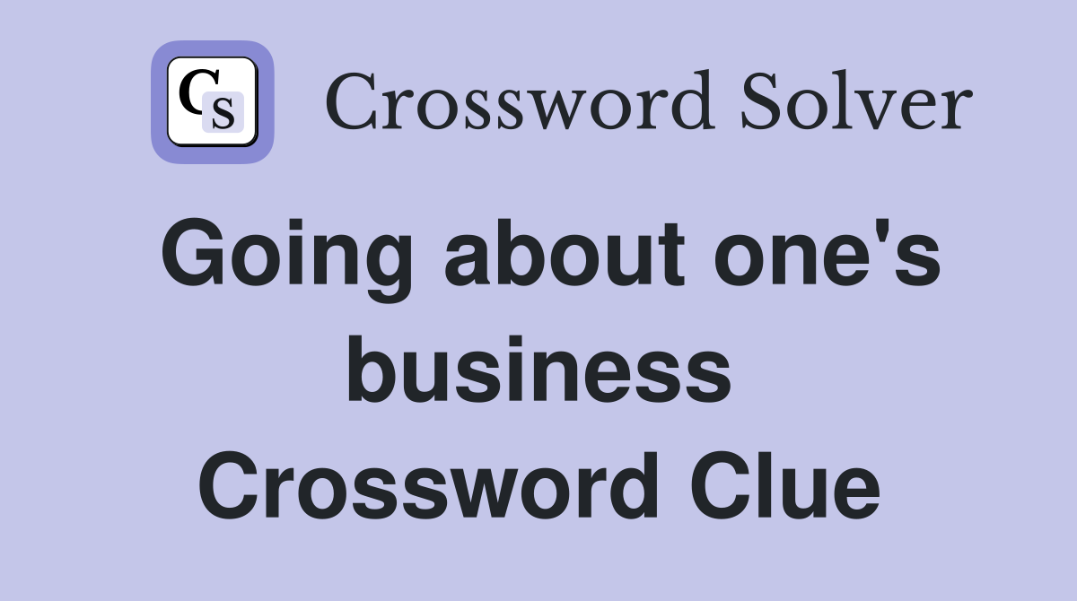 Going about one's business Crossword Clue