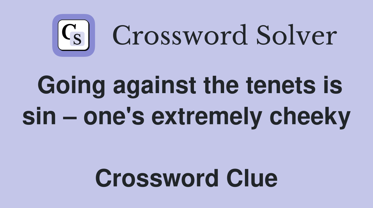 Going against the tenets is sin – one's extremely cheeky  Crossword Clue