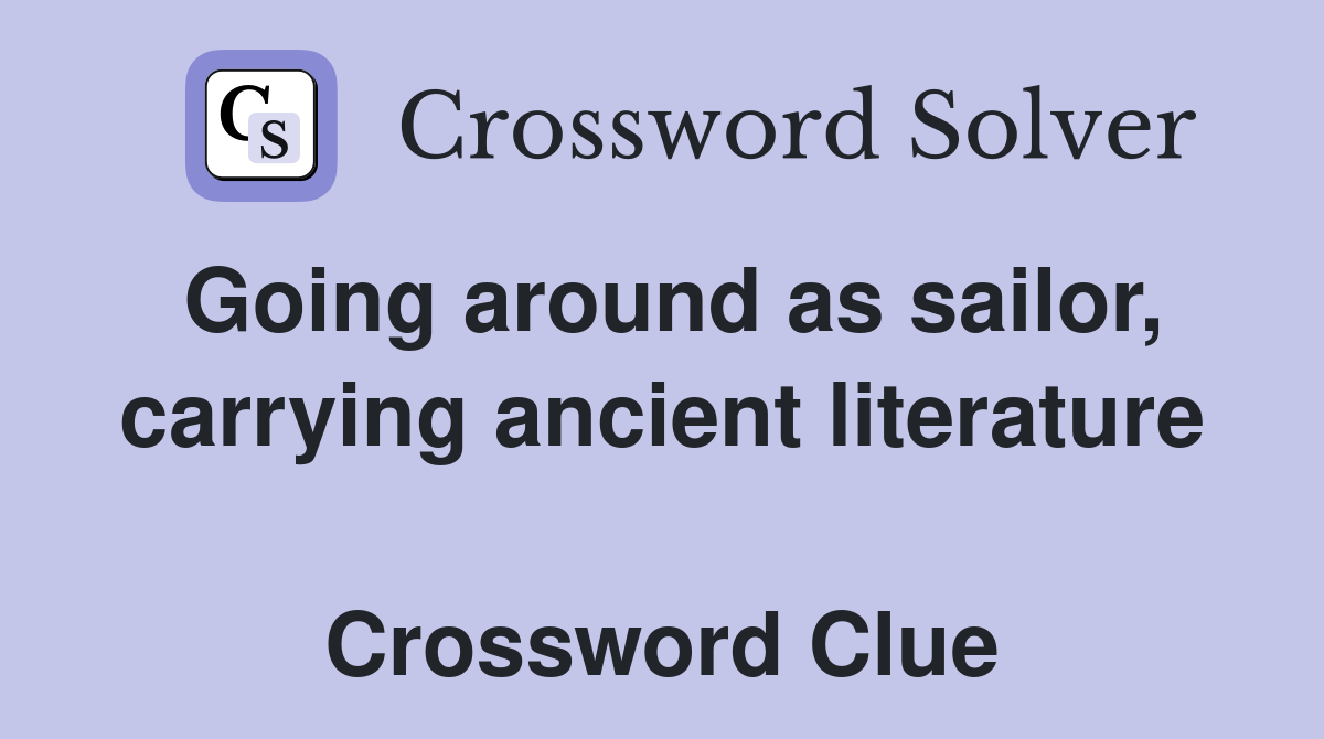 Going around as sailor, carrying ancient literature  Crossword Clue