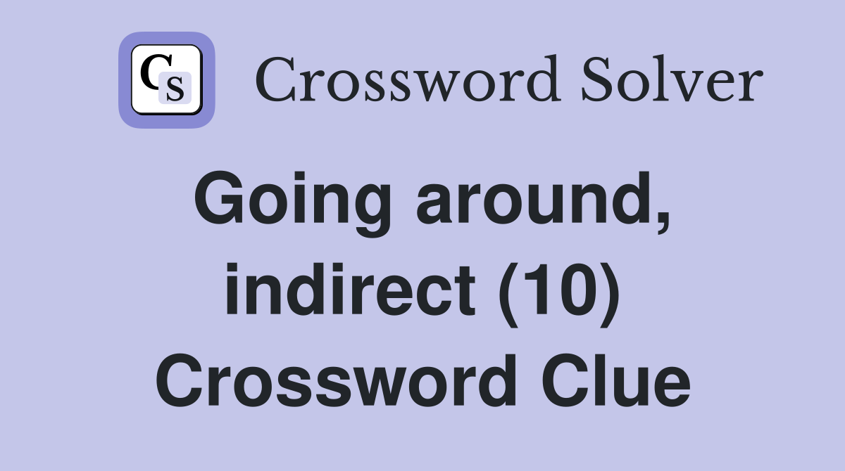 Going around, indirect (10) Crossword Clue