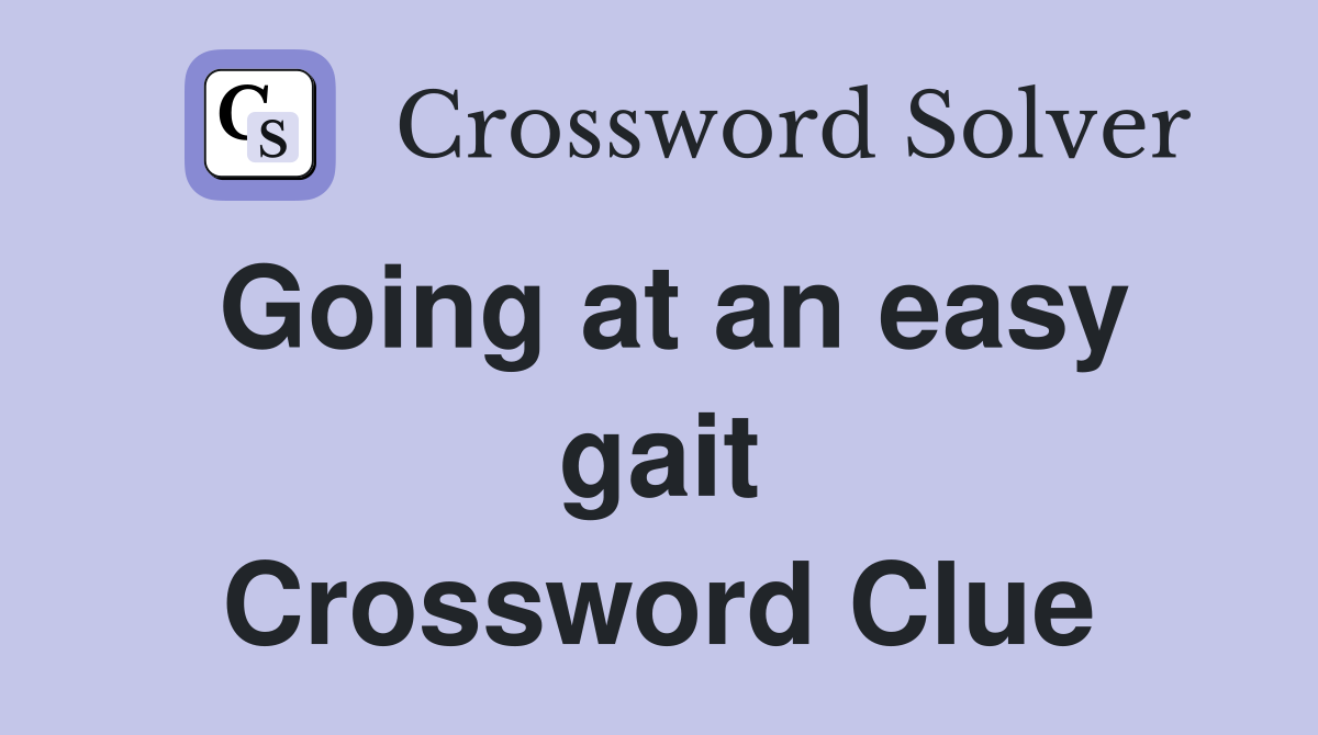 Going at an easy gait Crossword Clue