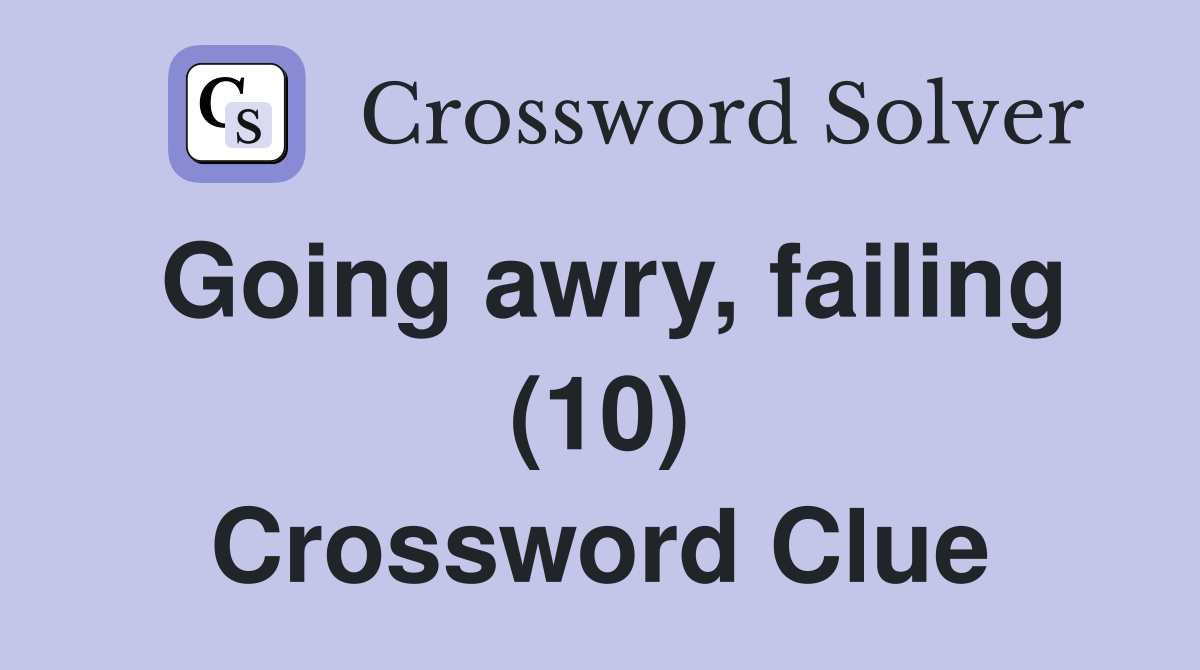 Going awry, failing (10) Crossword Clue