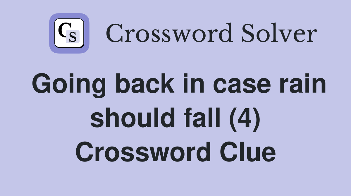 Going back in case rain should fall (4) Crossword Clue