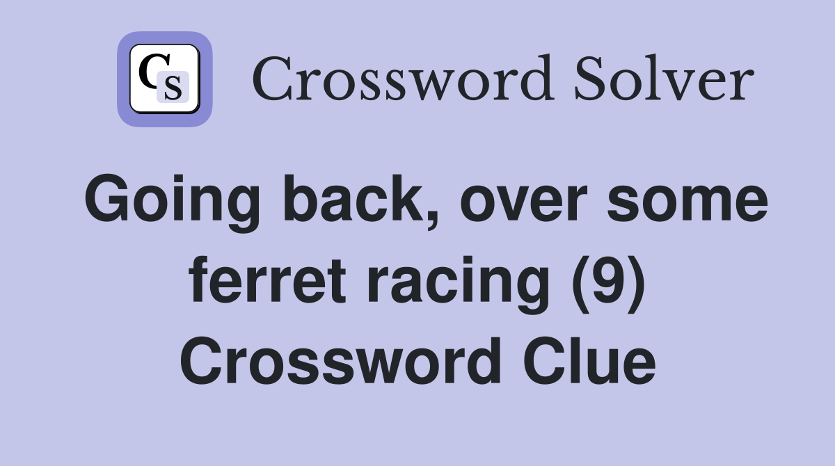Going back, over some ferret racing (9) Crossword Clue