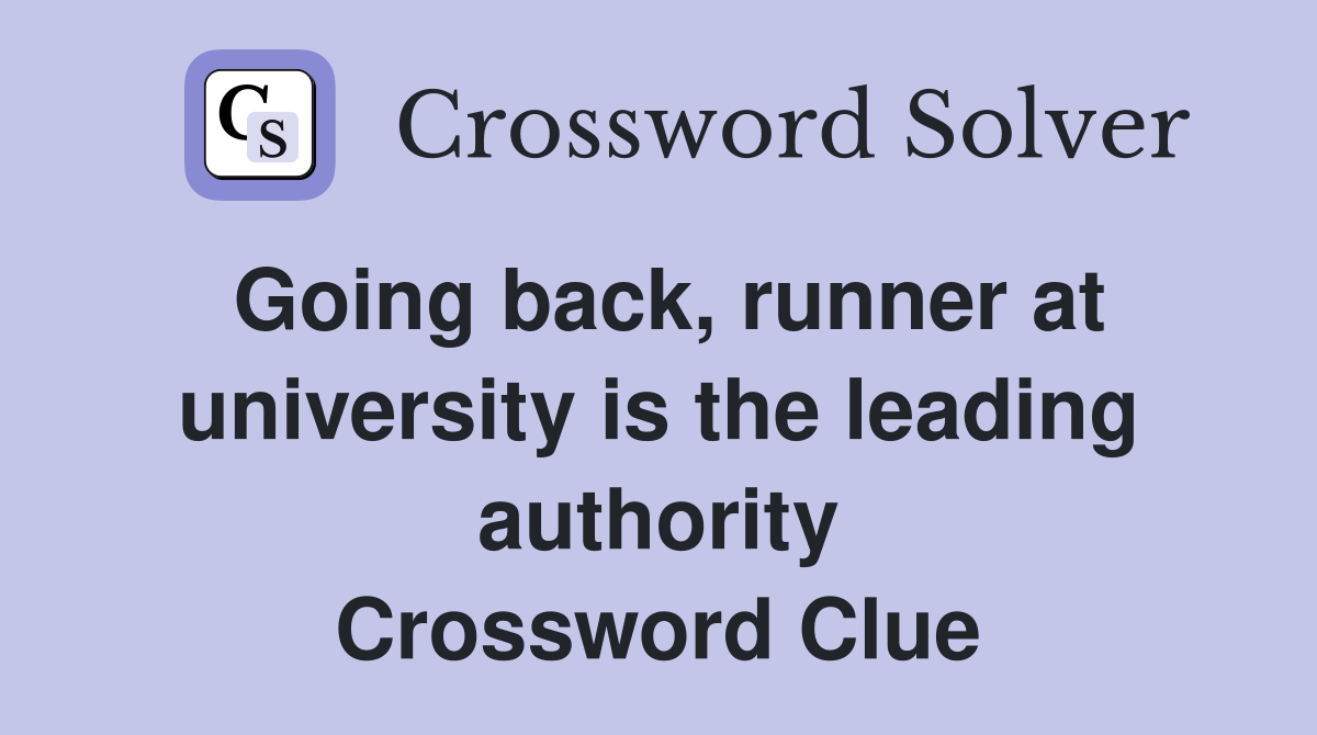Going back, runner at university is the leading authority Crossword Clue