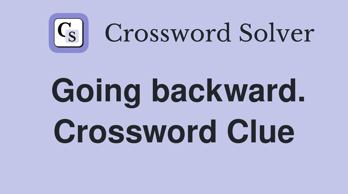 Going backward. Crossword Clue