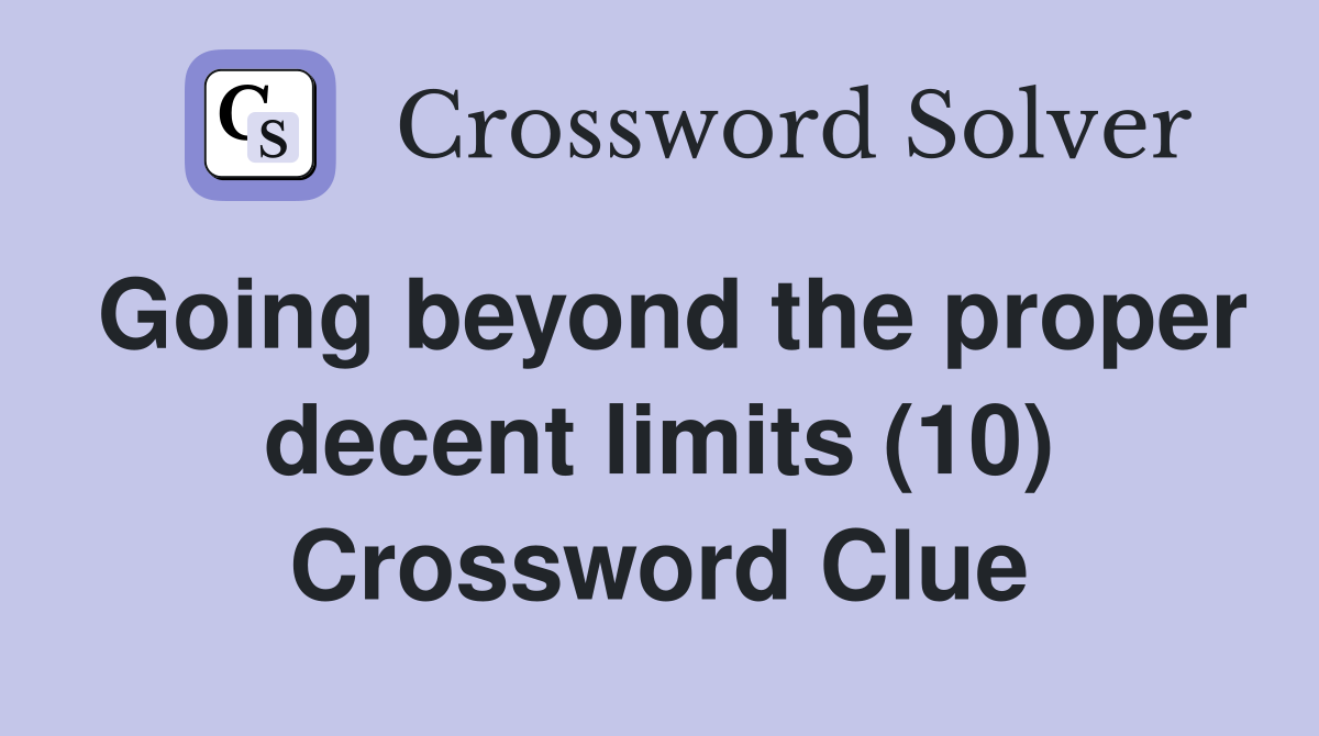Going beyond the proper decent limits (10) Crossword Clue
