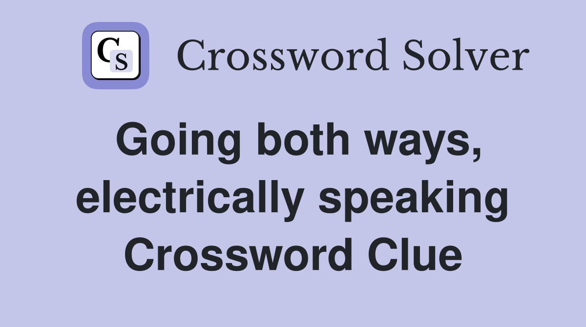 Going both ways, electrically speaking Crossword Clue