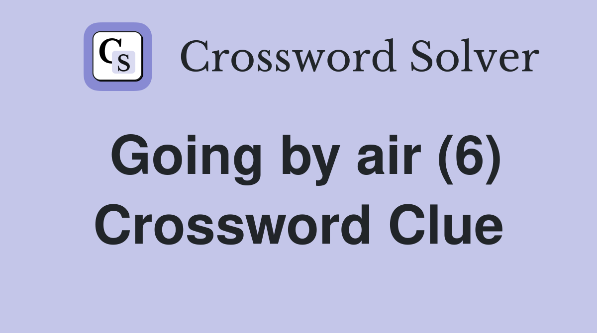Going by air (6) Crossword Clue
