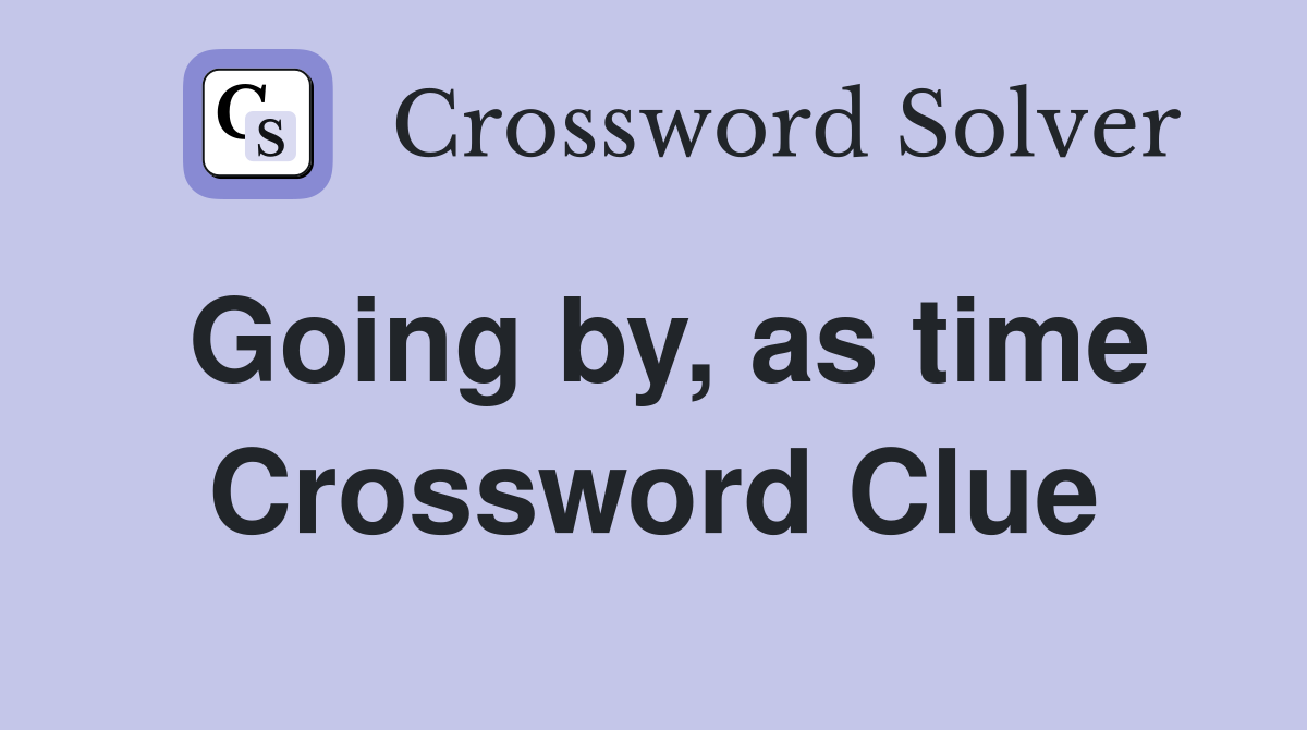 Going by, as time Crossword Clue