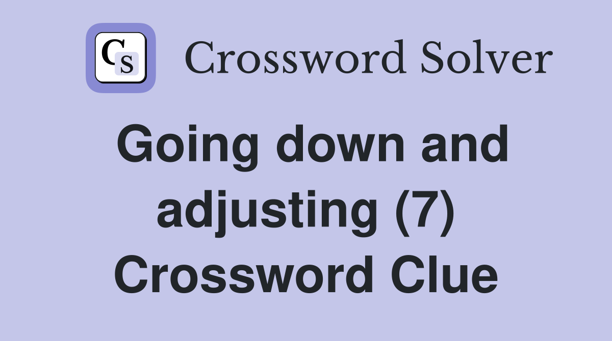 Going down and adjusting (7) Crossword Clue