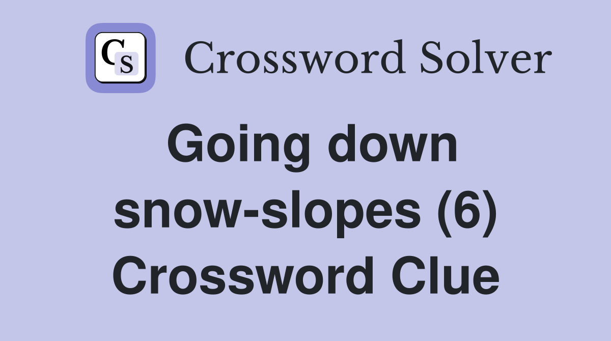 Going down snow-slopes (6) Crossword Clue