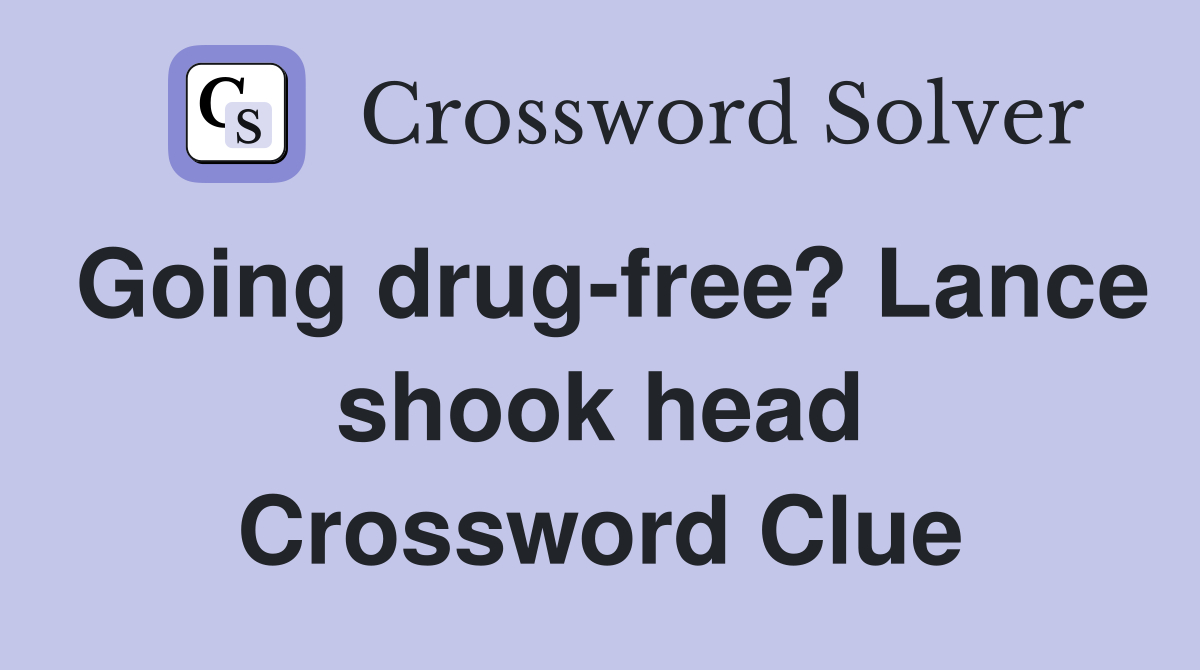 Going drug-free? Lance shook head Crossword Clue