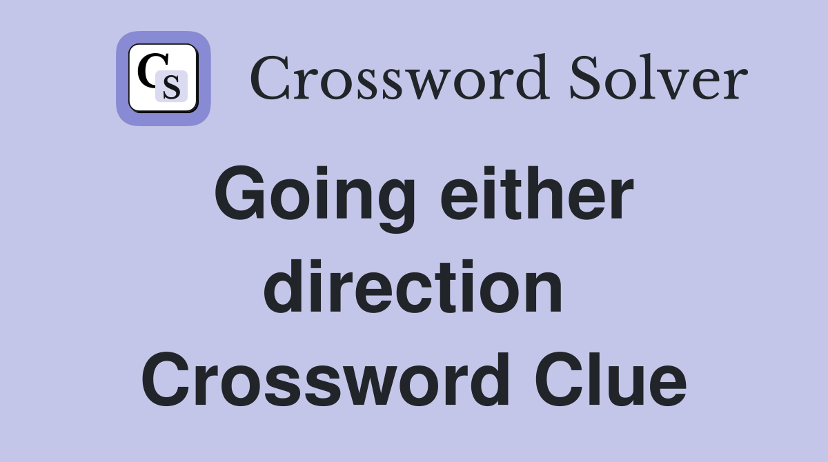 Going either direction Crossword Clue