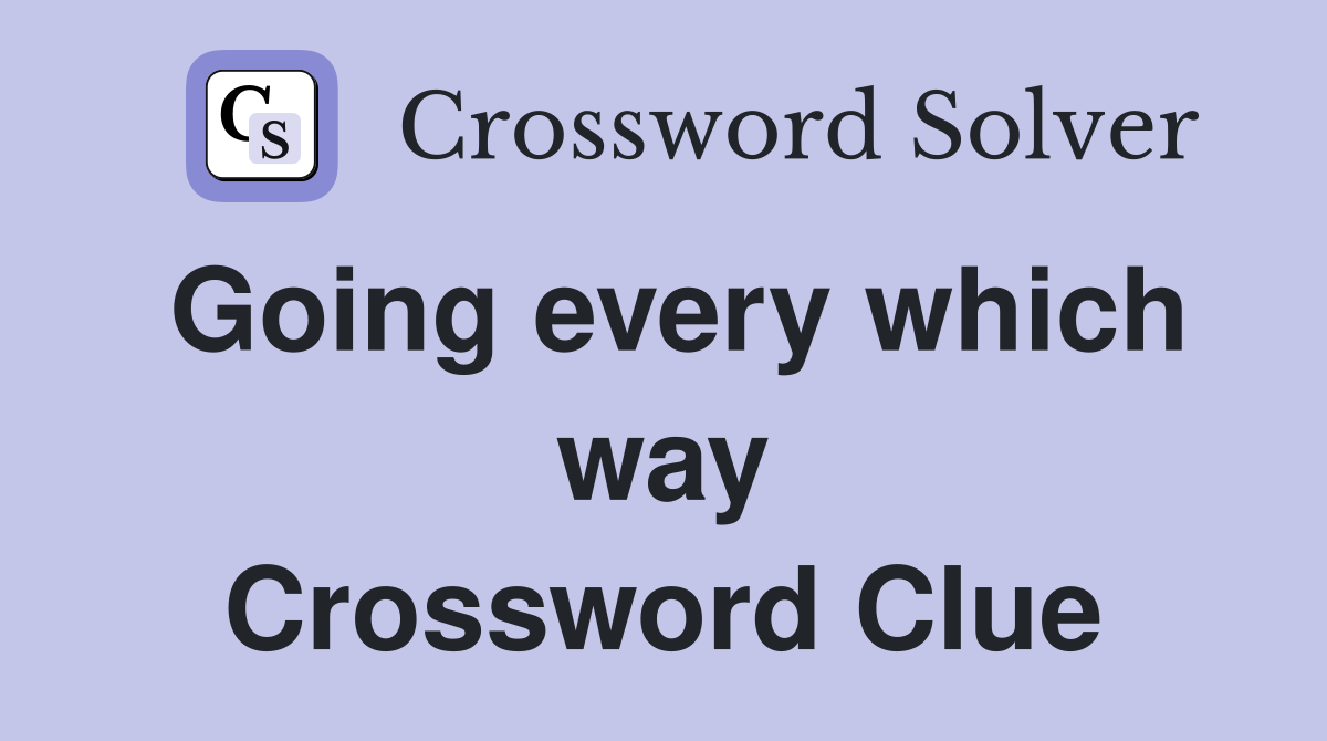 Going every which way Crossword Clue