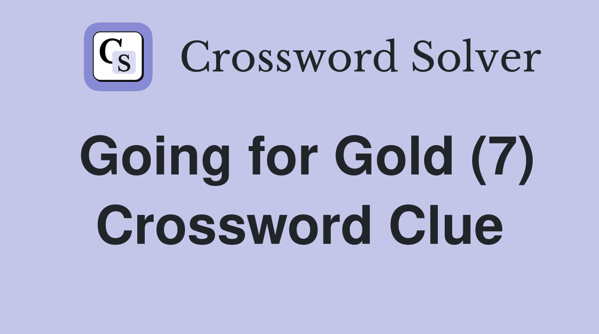 Going for Gold (7) Crossword Clue