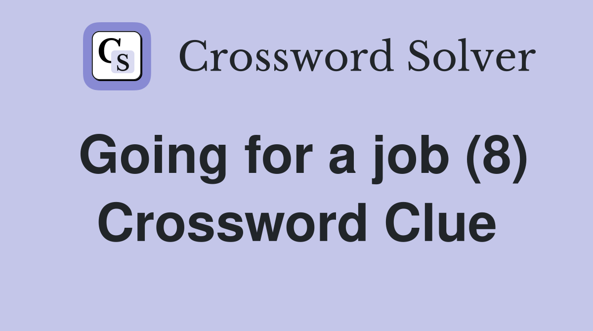 Going for a job (8) Crossword Clue