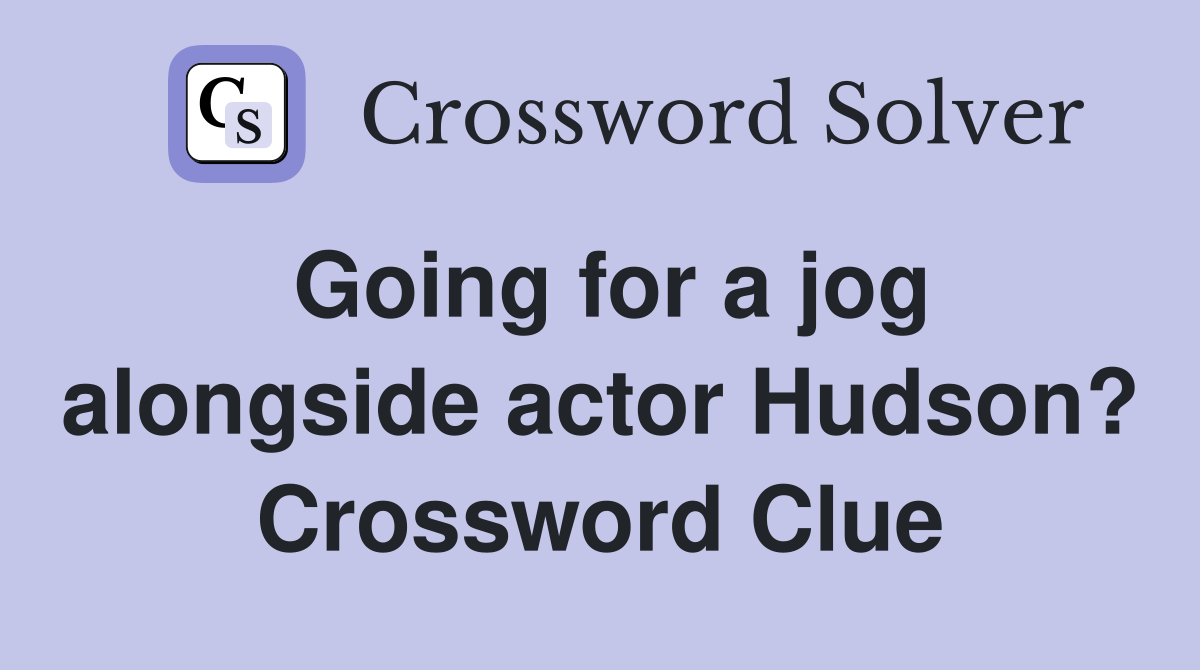 Going for a jog alongside actor Hudson? Crossword Clue
