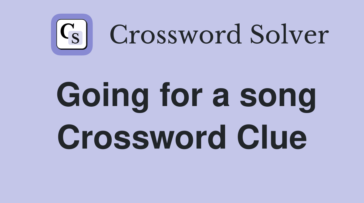 Going for a song Crossword Clue
