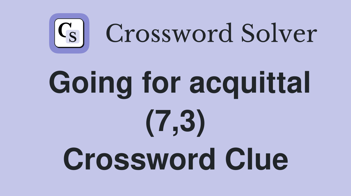 Going for acquittal (7,3) Crossword Clue
