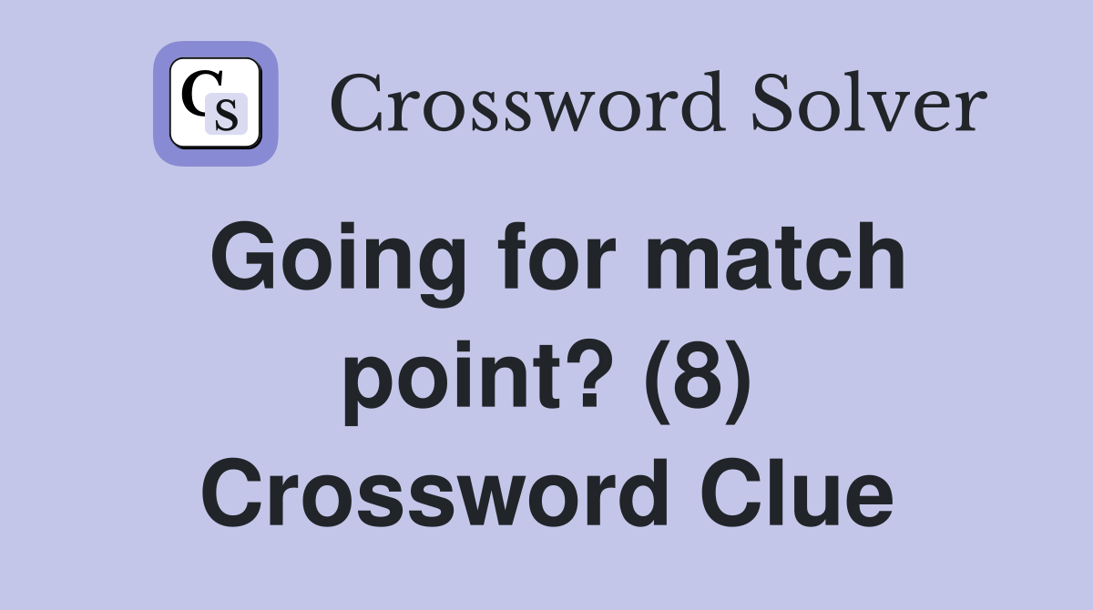 Going for match point? (8) Crossword Clue