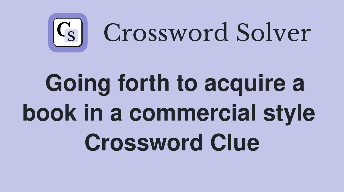 Going forth to acquire a book in a commercial style  Crossword Clue