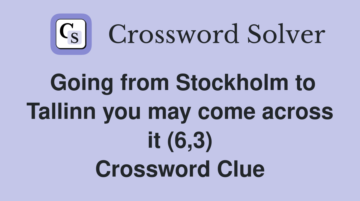 Going from Stockholm to Tallinn you may come across it (6,3) Crossword Clue