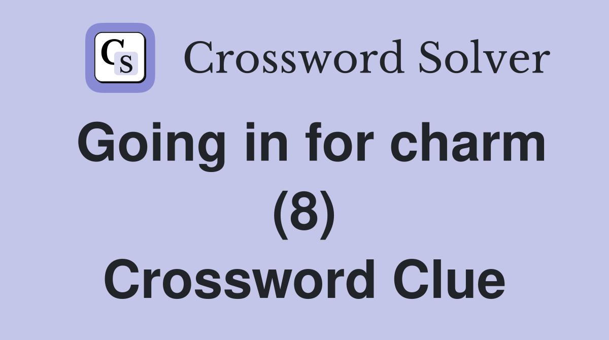 Going in for charm (8) Crossword Clue