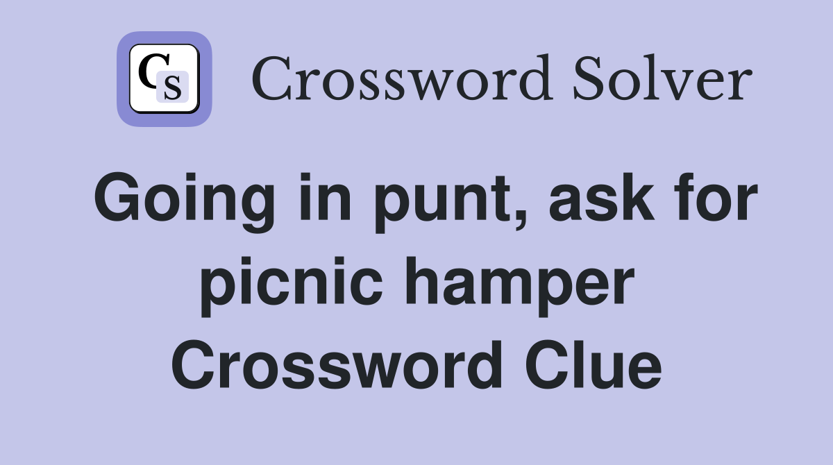 Going in punt, ask for picnic hamper Crossword Clue