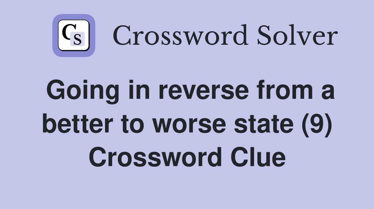 Going in reverse from a better to worse state (9) Crossword Clue