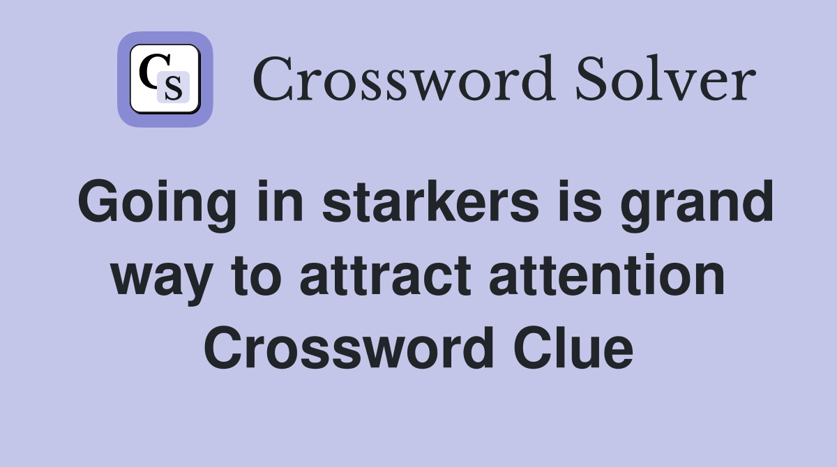 Going in starkers is grand way to attract attention Crossword Clue