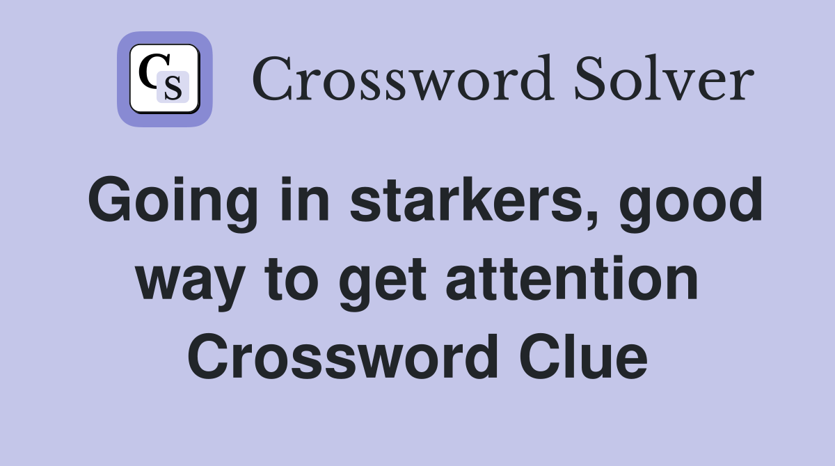 Going in starkers, good way to get attention Crossword Clue