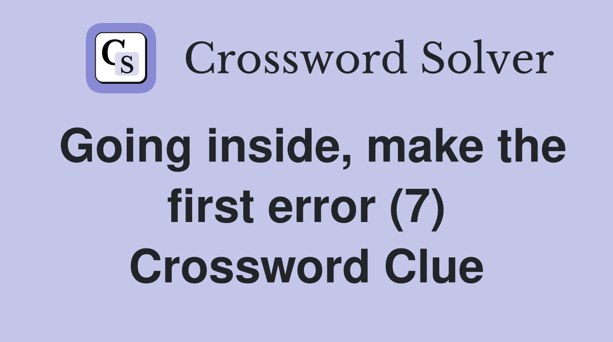 Going inside, make the first error (7) Crossword Clue