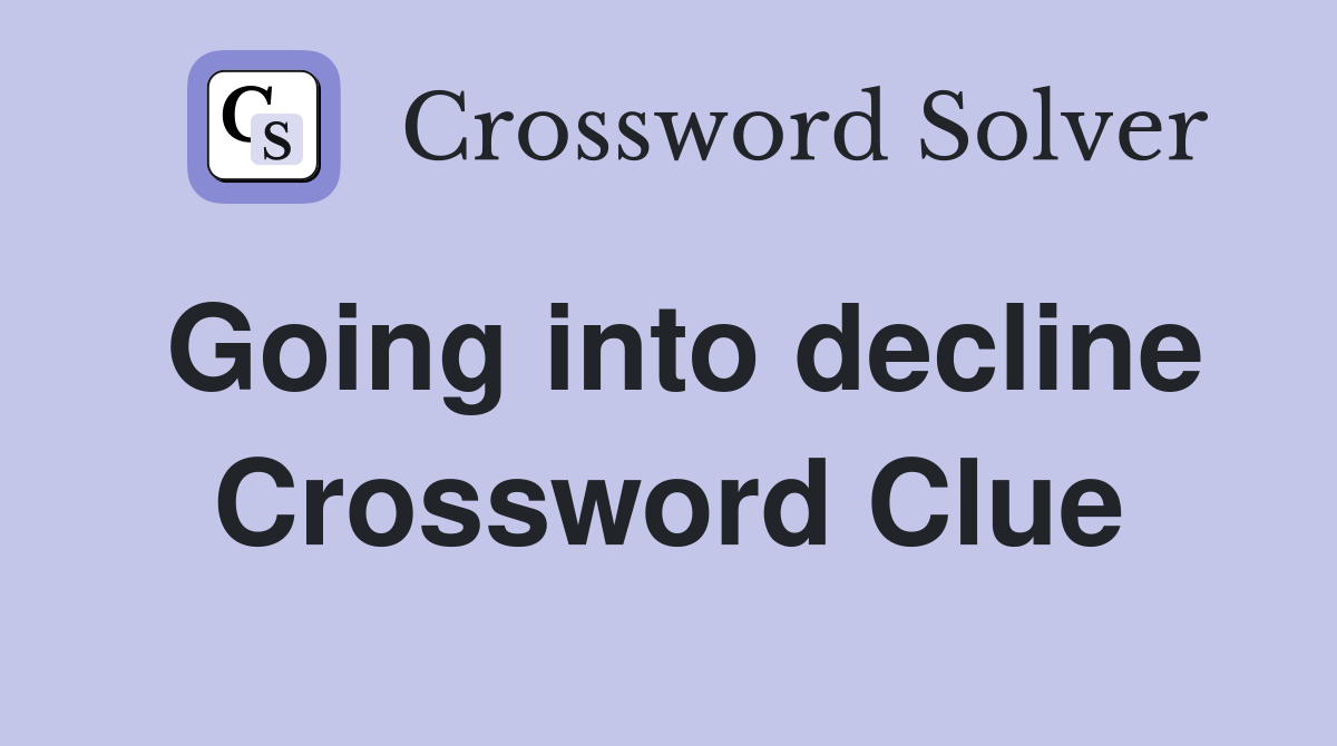 Going into decline Crossword Clue