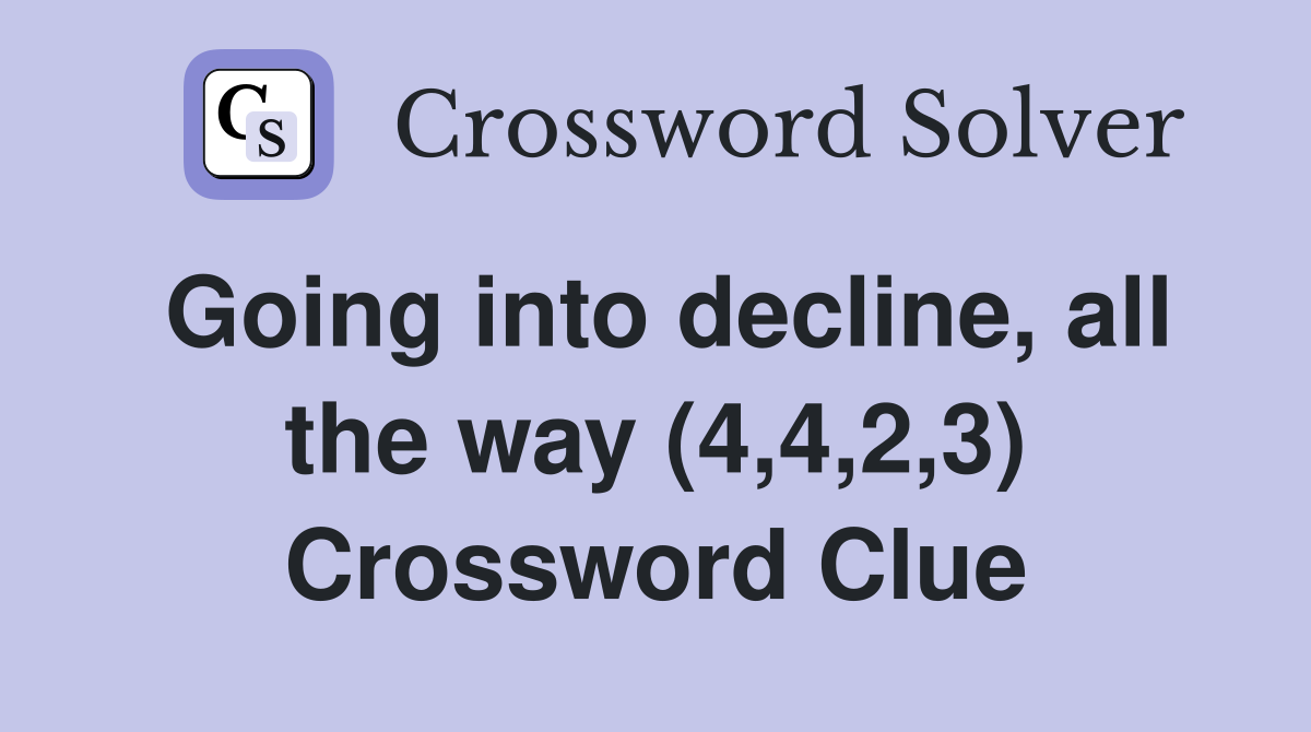 Going into decline, all the way (4,4,2,3) Crossword Clue