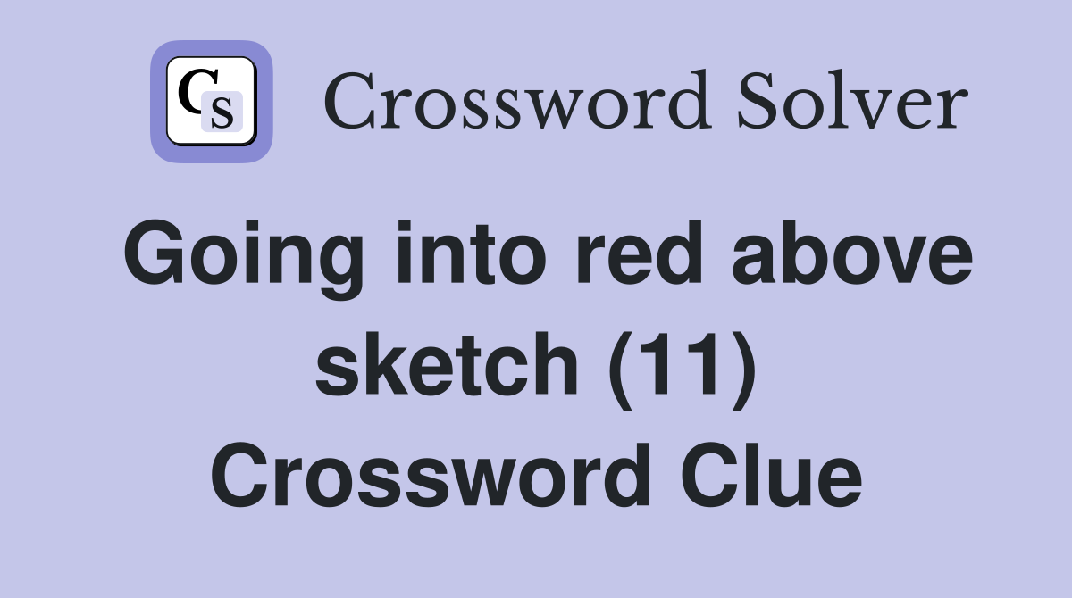 Going into red above sketch (11) Crossword Clue