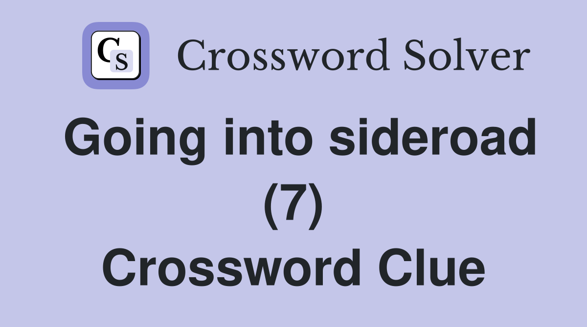 Going into sideroad (7) Crossword Clue