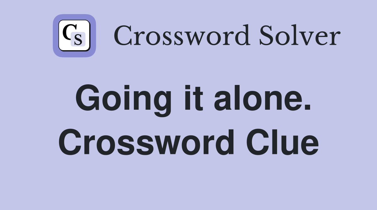 Going it alone. Crossword Clue