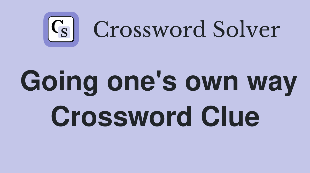 Going one's own way Crossword Clue