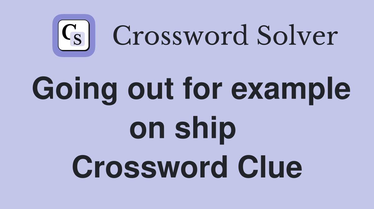 Going out for example on ship  Crossword Clue