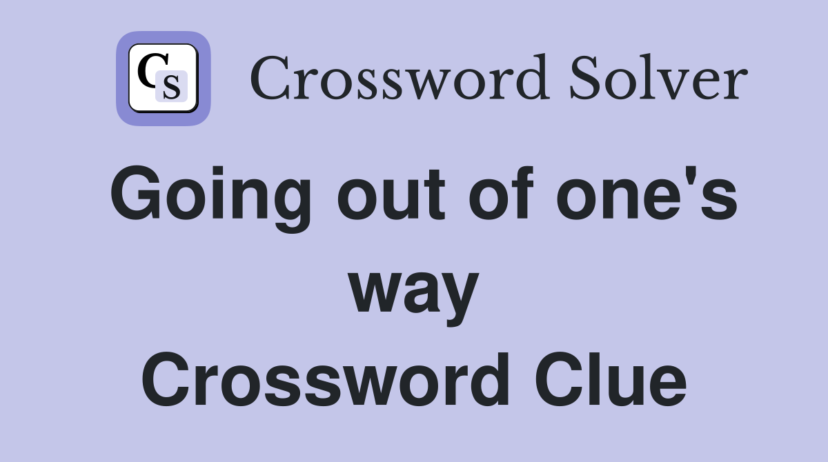 Going out of one's way Crossword Clue