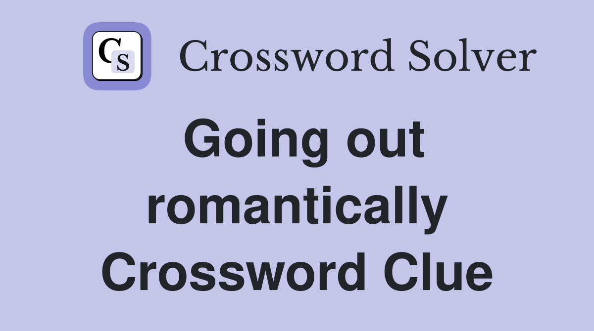 Going out romantically Crossword Clue