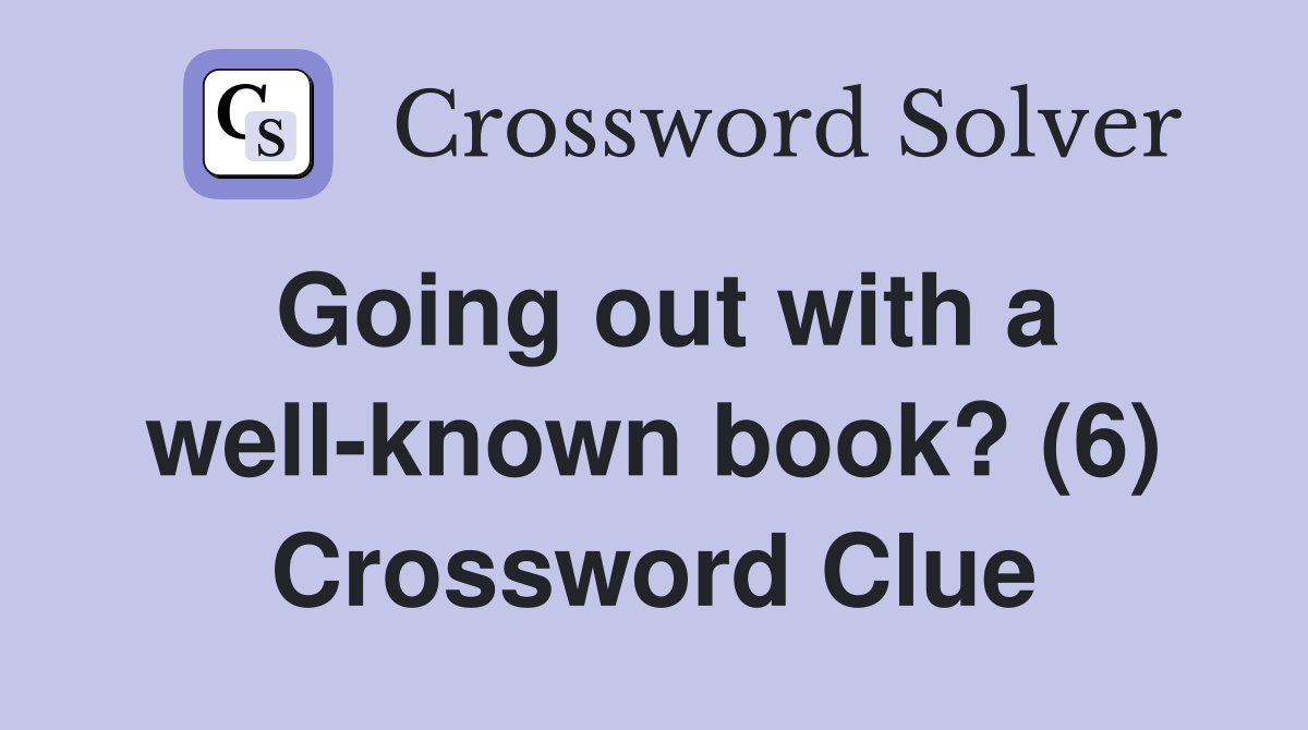 Going out with a well-known book? (6) Crossword Clue