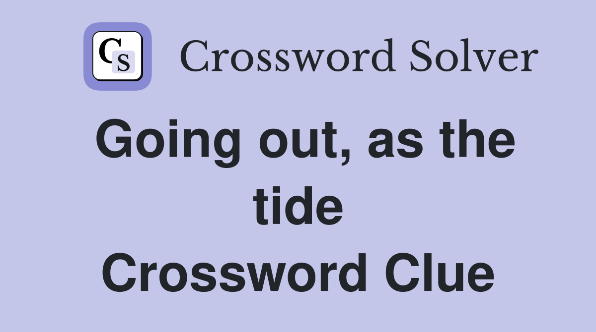 Going out, as the tide Crossword Clue