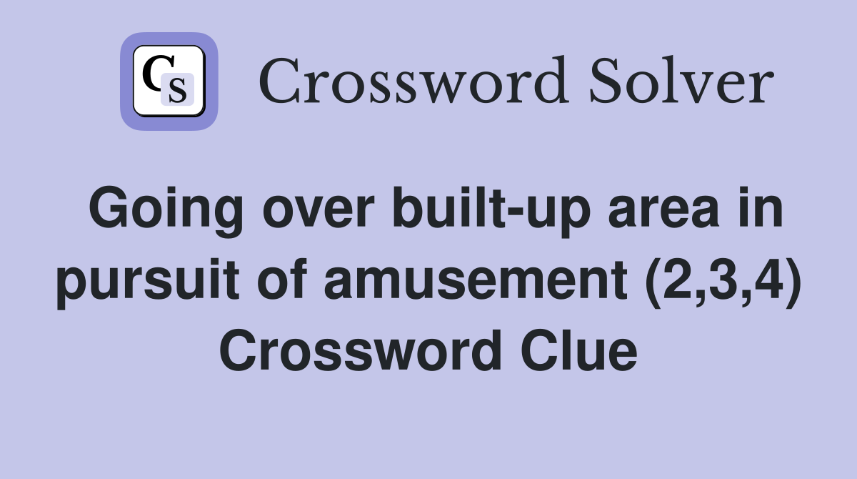 Going over built-up area in pursuit of amusement (2,3,4) Crossword Clue