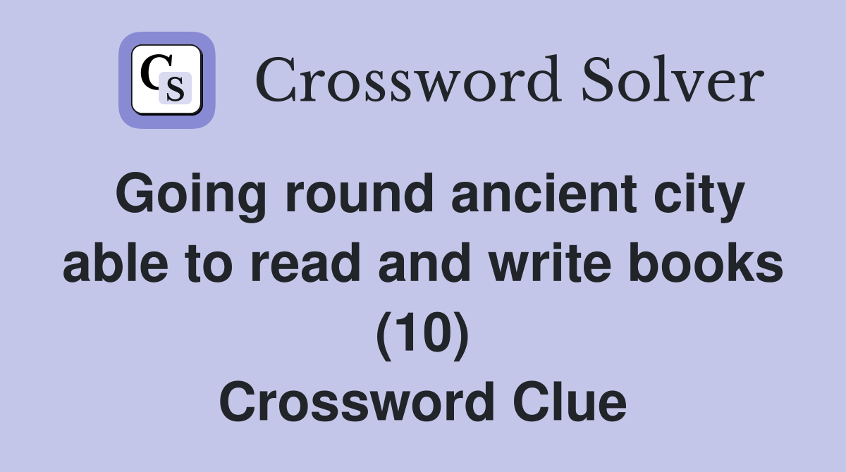 Going round ancient city able to read and write books (10) Crossword Clue