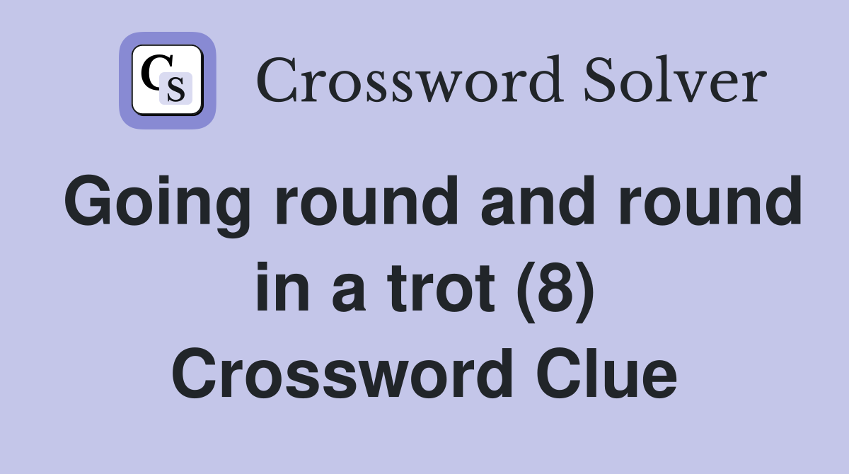 Going round and round in a trot (8) Crossword Clue