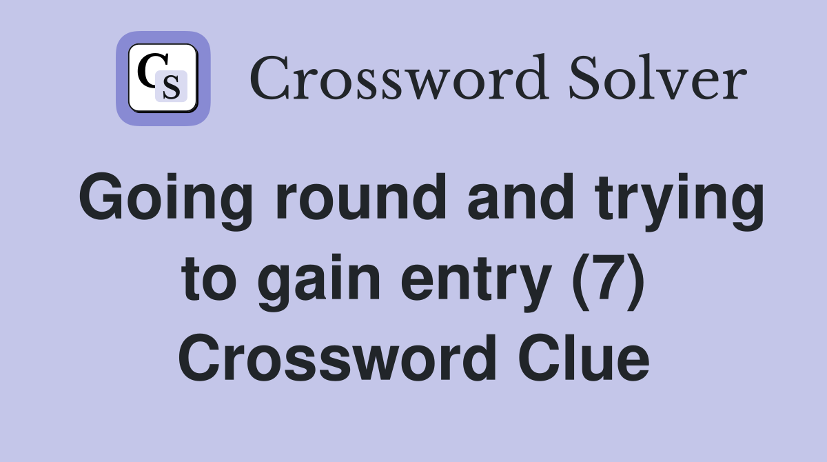 Going round and trying to gain entry (7) Crossword Clue