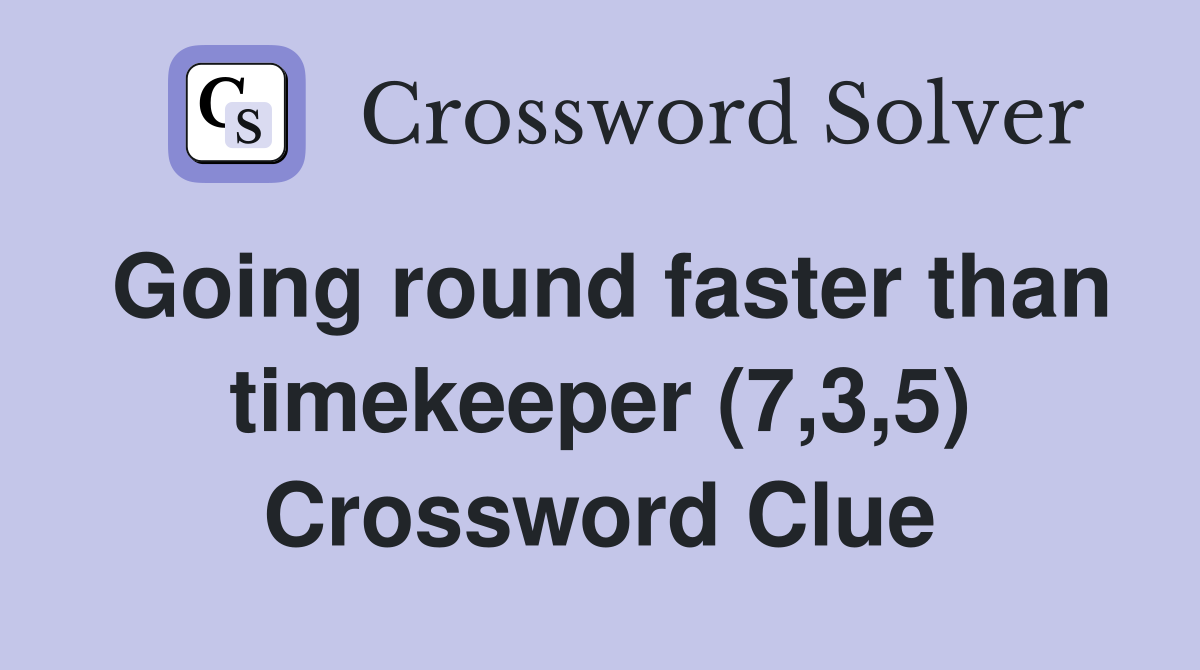 Going round faster than timekeeper (7,3,5) Crossword Clue
